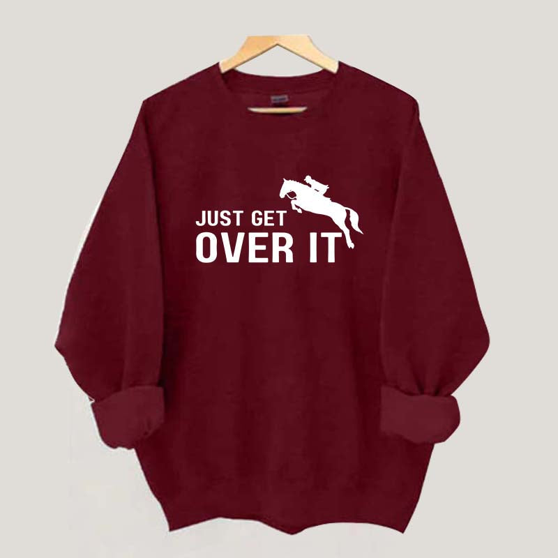 Just Get Over It Equestrian Horses Sweatshirt