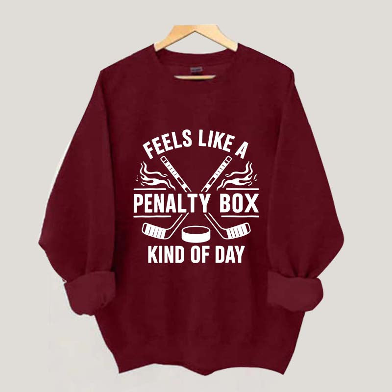 Hockey Fan Feels Like A Penalty Box Kind Of Day Sweatshirt