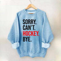 Sorry Can't Hockey Bye Sweatshirt