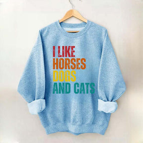 I Like Horses Dogs And Cats Sweatshirt