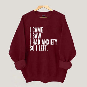 I Came I Saw I Had Anxiety So I Left Sweatshirt