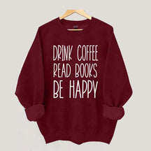 Cute Drink Coffee Read Books Be Happy Sweatshirt