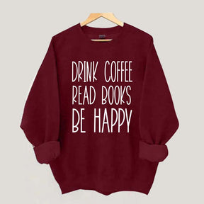 Cute Drink Coffee Read Books Be Happy Sweatshirt