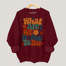 What Are We Doing Today PE Teacher Sweatshirt
