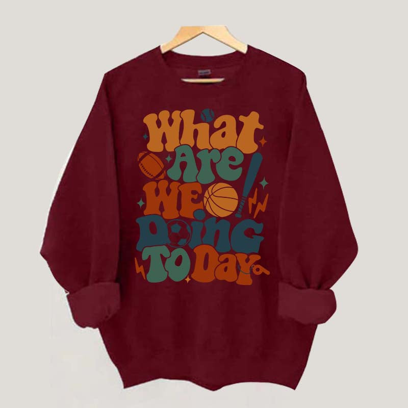 What Are We Doing Today PE Teacher Sweatshirt