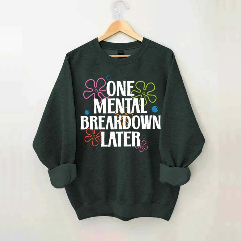 One Mental Breakdown Later Floral Sweatshirt