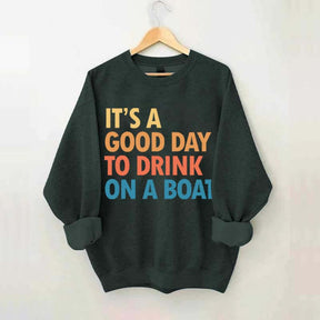 Funny It's A Good Day To Drink On A Boat Sweatshirt