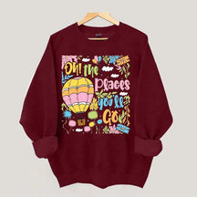 Oh The Places You'll Go Reading Day Sweatshirt