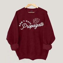Don't Hate Propagate Crazy Plant Lady Sweatshirt