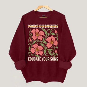 Protect Your Daughters Educate Your Sons Floral Sweatshirt