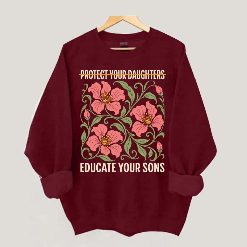 Protect Your Daughters Educate Your Sons Floral Sweatshirt