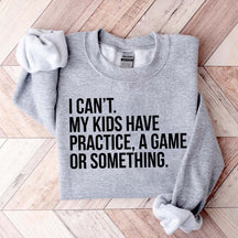 Funny I Can't My Kids Have Practice Sweatshirt
