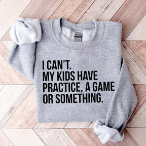 Funny I Can't My Kids Have Practice Sweatshirt