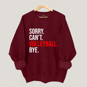 Sorry Can't Volleyball Bye Sweatshirt