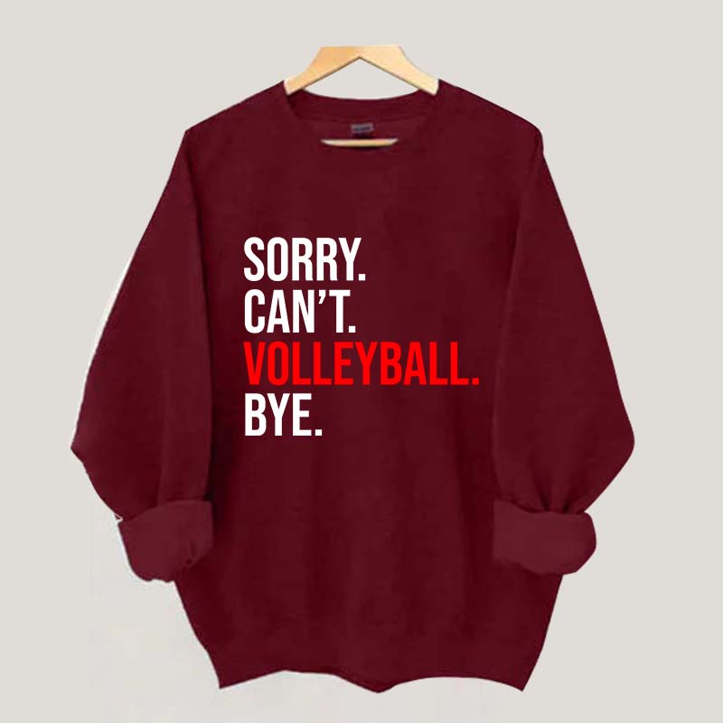 Sorry Can't Volleyball Bye Sweatshirt