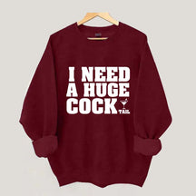 I Need A Huge Cock Tall Sweatshirt