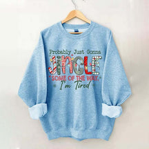 Probably Just Gonna Jingle Some Of The Way I'm Tired Christmas Sweatshirt