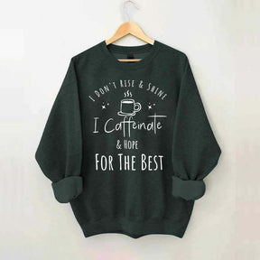 I Don't Rise & Shine I Caffeinate And Hope For The Best Cute Sweatshirt