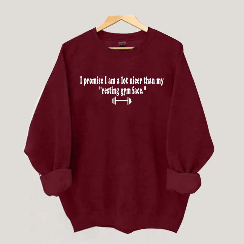 I Promise I am A Lot Nicer Than My Resting Gym Face Sweatshirt