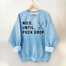 Nice Until Puck Drop Hockey Sweatshirt