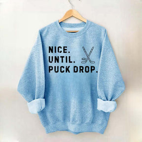 Nice Until Puck Drop Hockey Sweatshirt