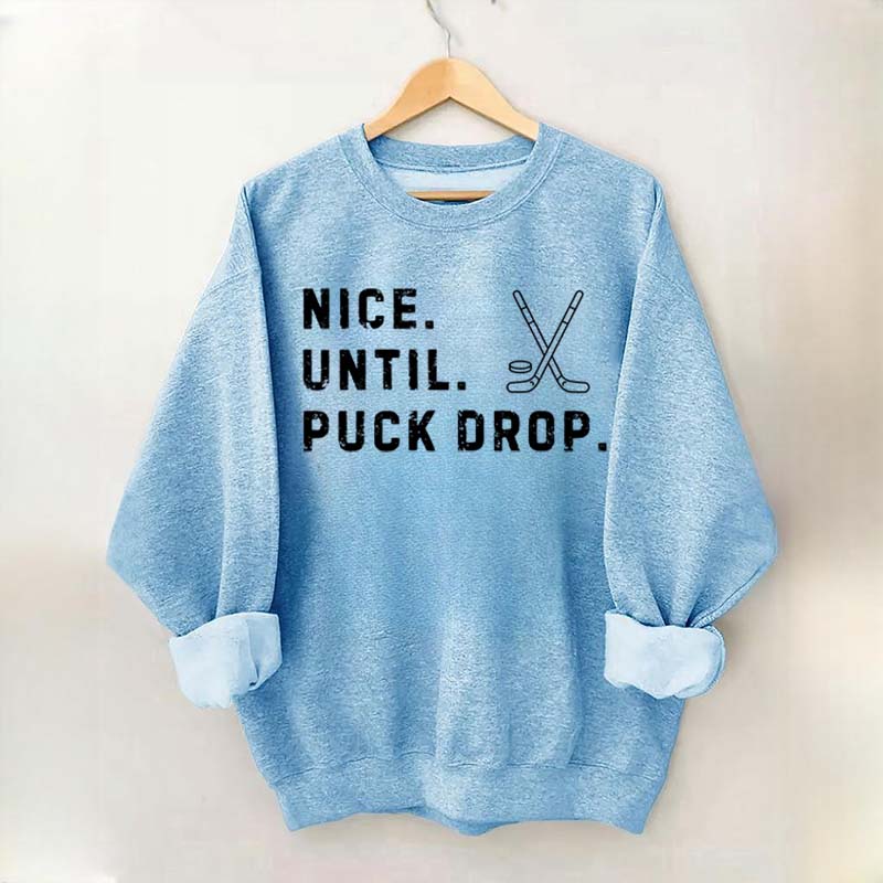 Nice Until Puck Drop Hockey Sweatshirt