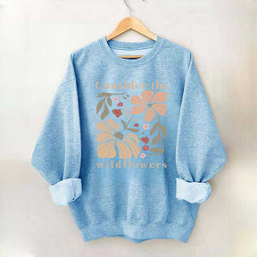 Consider The Wildflowers Sweatshirt