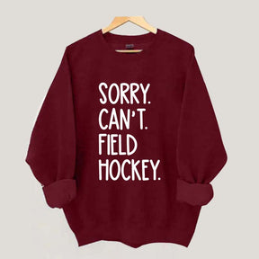 Sorry Can't Field Hockey Life Sweatshirt