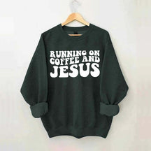 Running On Coffee And Jesus Sweatshirt