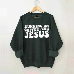 Running On Coffee And Jesus Sweatshirt