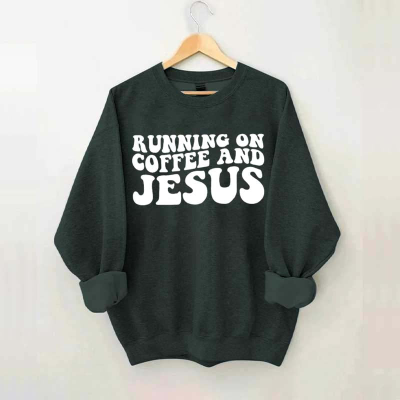 Running On Coffee And Jesus Sweatshirt