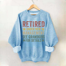 Retired Under New Management See Grandkids for Details Sweatshirt