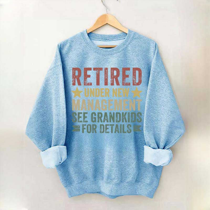 Retired Under New Management See Grandkids for Details Sweatshirt