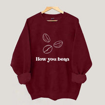 Coffee How You Bean Sweatshirt