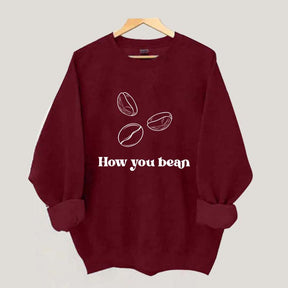Coffee How You Bean Sweatshirt
