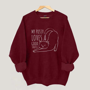 My Pussy Loves a Good Stretch Funny Cat Sweatshirt