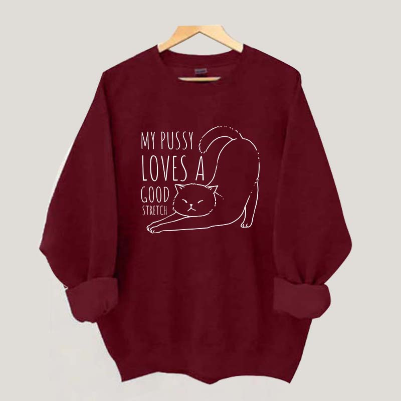 My Pussy Loves a Good Stretch Funny Cat Sweatshirt