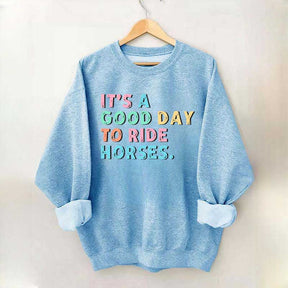 It's A Good Day To Ride Horses Sweatshirt