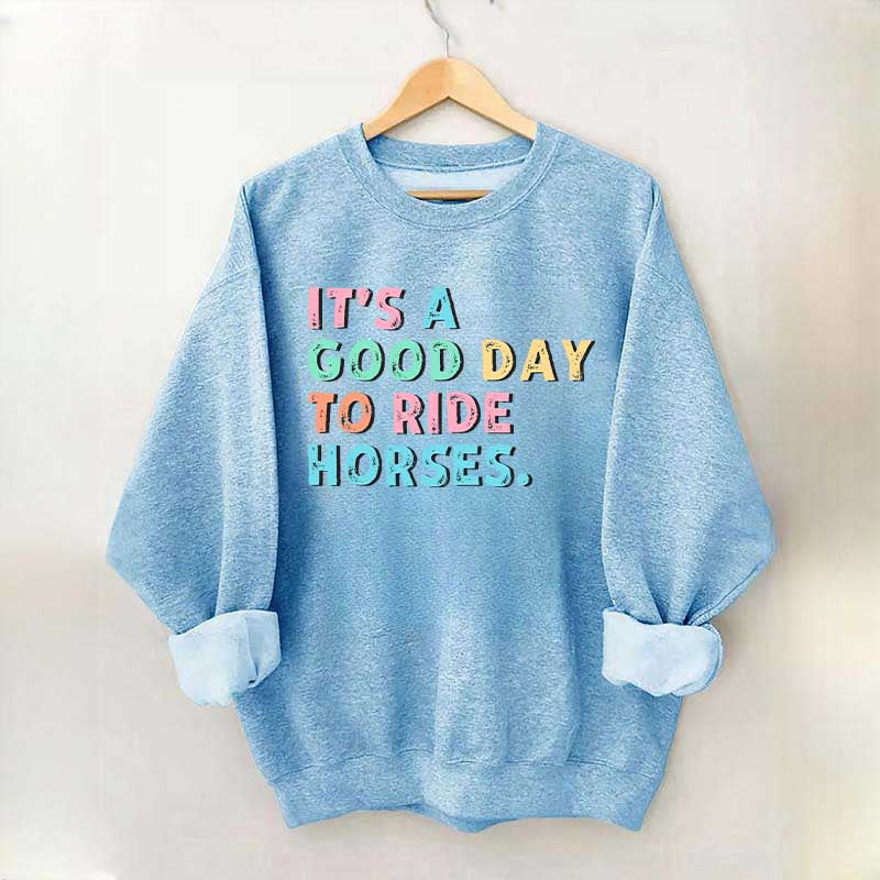 It's A Good Day To Ride Horses Sweatshirt