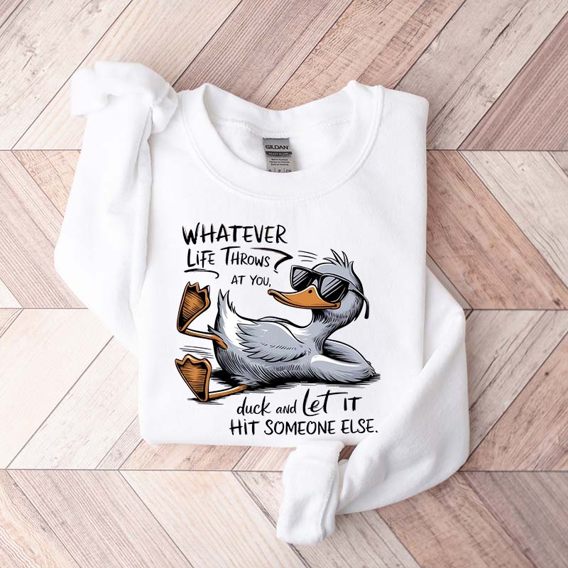 Whatever Life Throws At You Funny Sarcastic Sweatshirt