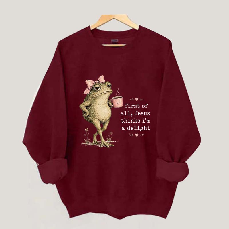 First Of All Jesus Thinks I'm A Delight Frog Coffee Sweatshirt