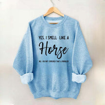 Funny Yes I Smell Like A Horse Sweatshirt