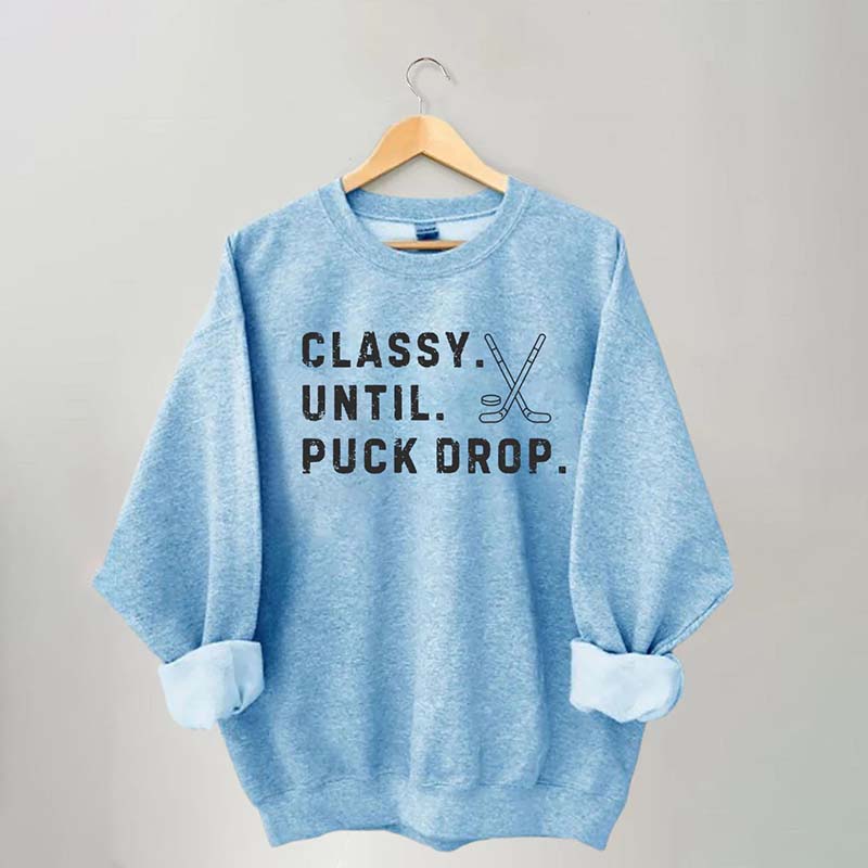 Classy Until Puck Drop,Hockey Season Game Day Sweatshirt