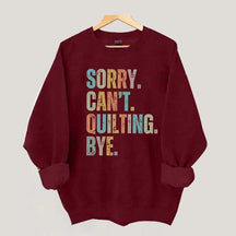 Sorry Cant Quilting Bye Sweatshirt