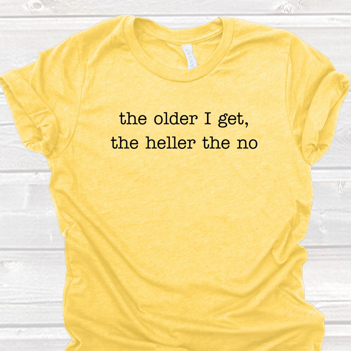 Sarcastic The Older I Get The Heller The No T-Shirt