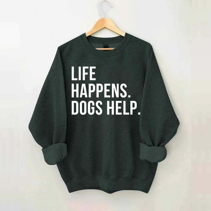 Life Happens Dogs Help Lover Sweatshirt