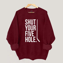 Shut Your Five Hole Hockey Player Sweatshirt