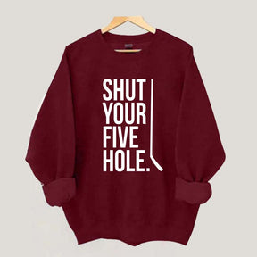 Shut Your Five Hole Hockey Player Sweatshirt
