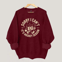 Sorry I Can't It's Hockey Season Sweatshirt