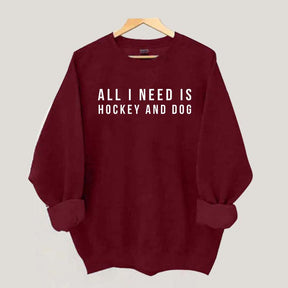 All I Need Is Hockey And Dog Sweatshirt
